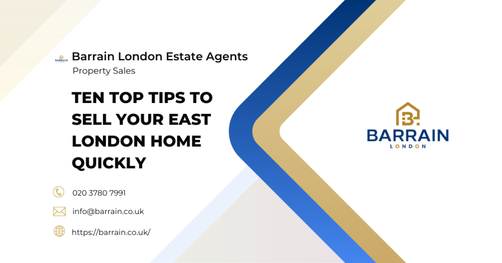 Ten Top Tips to Sell Your East London Home Quickly - Barrain London Estate Agents