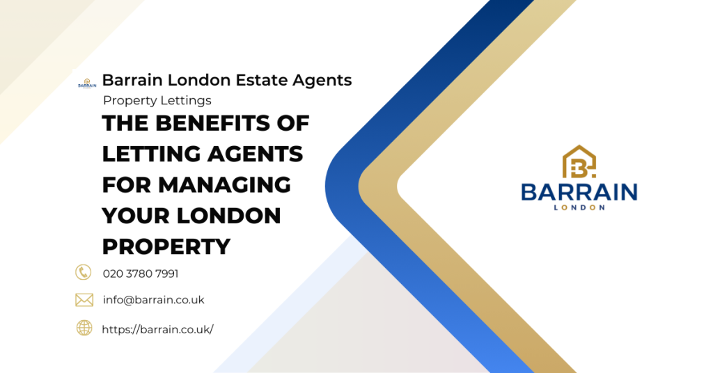 The Benefits of Letting Agents for Managing Your London Property - Barrain London Estate Agents