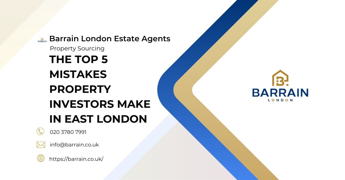 The Top 5 Mistakes Property Investors Make in East London - Barrain London Estate Agents