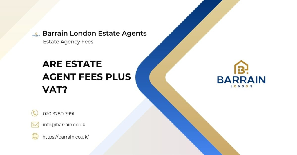 Are Estate Agent Fees Plus VAT - Barrain London Estate Agents