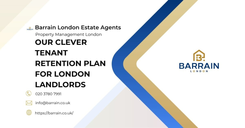 Our Clever Tenant Retention Plan for London Landlords - Barrain London Estate Agents