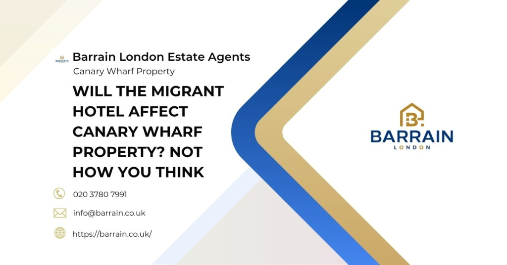 Will the Migrant Hotel Affect Canary Wharf Property Not How You Think - Barrain London Estate Agents
