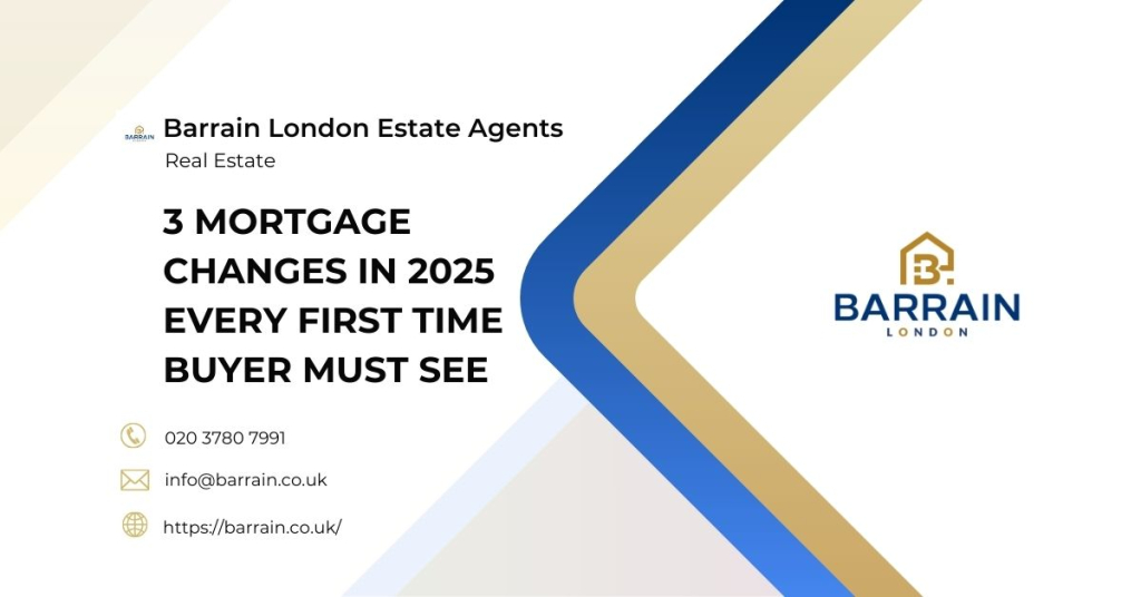 3 Mortgage Changes in 2025 Every First Time Buyer Must See - Barrain London Estate Agents