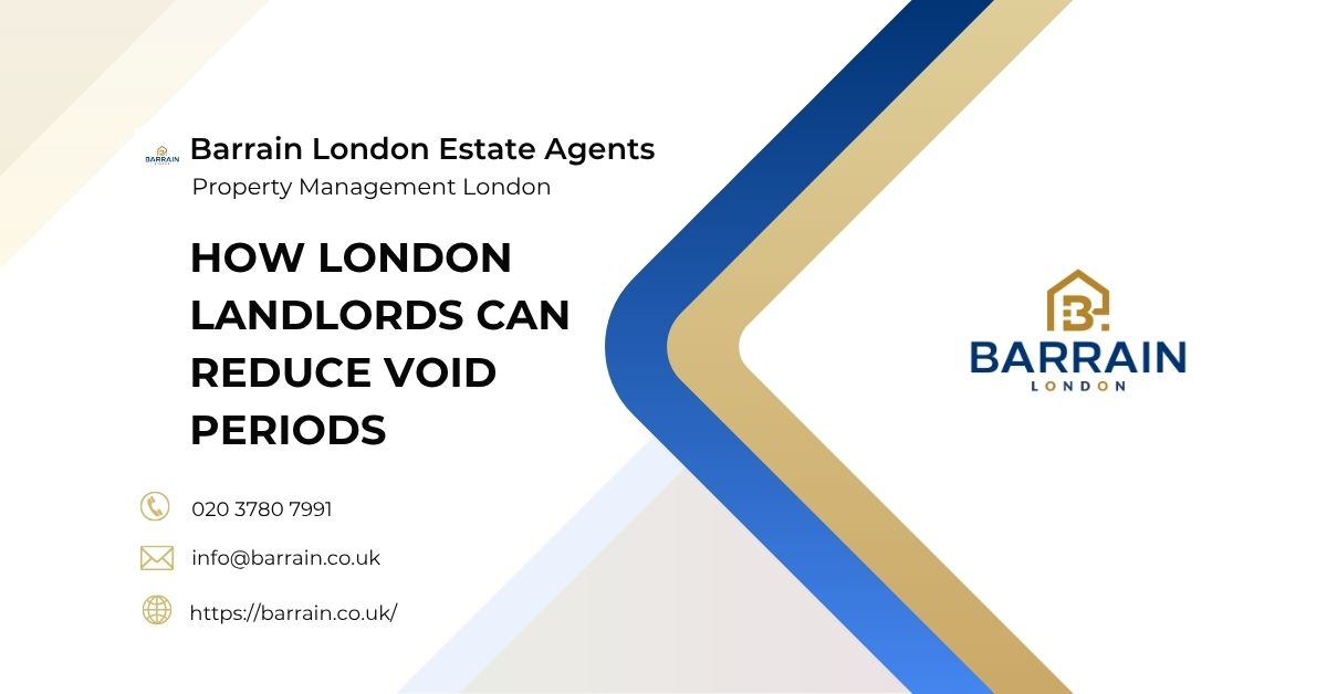 How London Landlords Can Reduce Void Periods - Barrain London Estate Agents