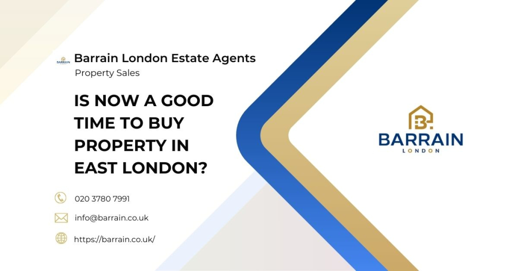 Is Now a Good Time to Buy Property in East London -Barrain London Estate Agents