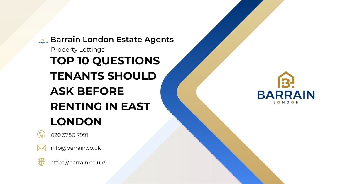 Top 10 Questions Tenants Should Ask Before Renting in East London - Barrain London Estate Agents