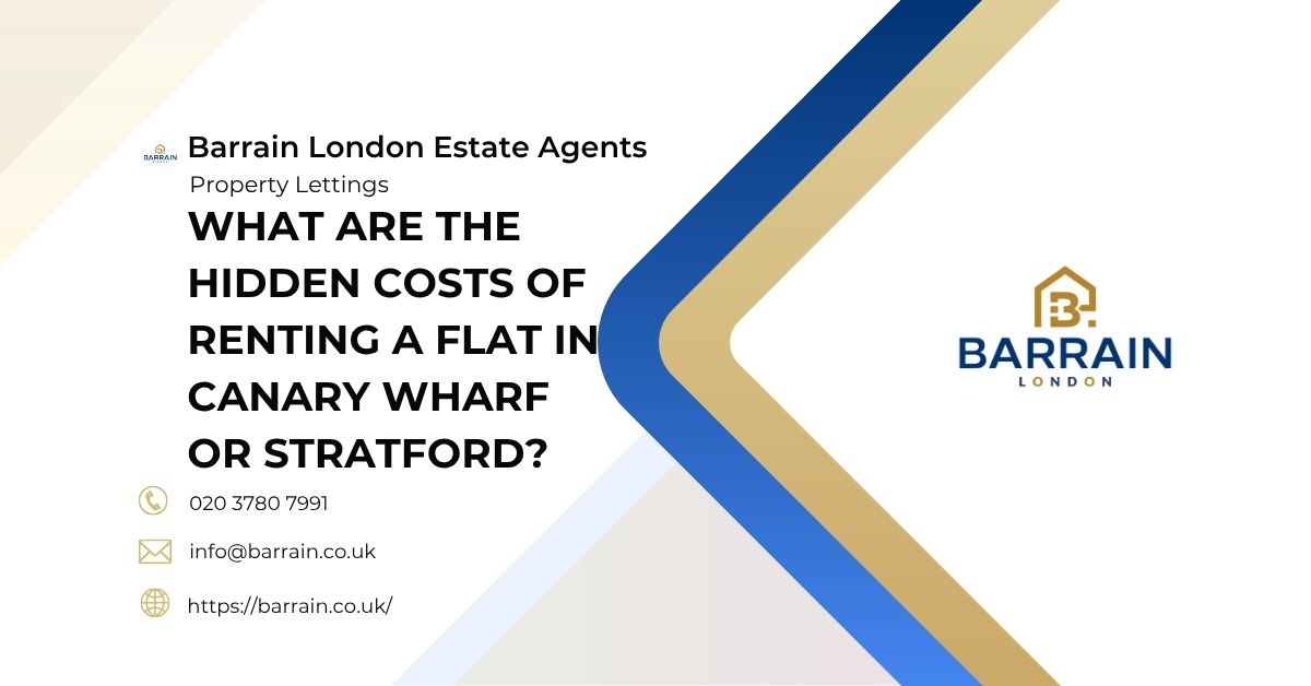 What Are the Hidden Costs of Renting a Flat in Canary Wharf?- Barrain London Estate Agents