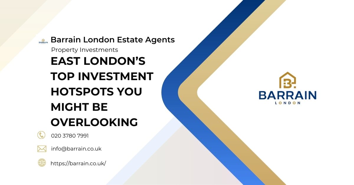 East London’s Top Investment Hotspots You Might Be Overlooking - Barrain London Estate Agents