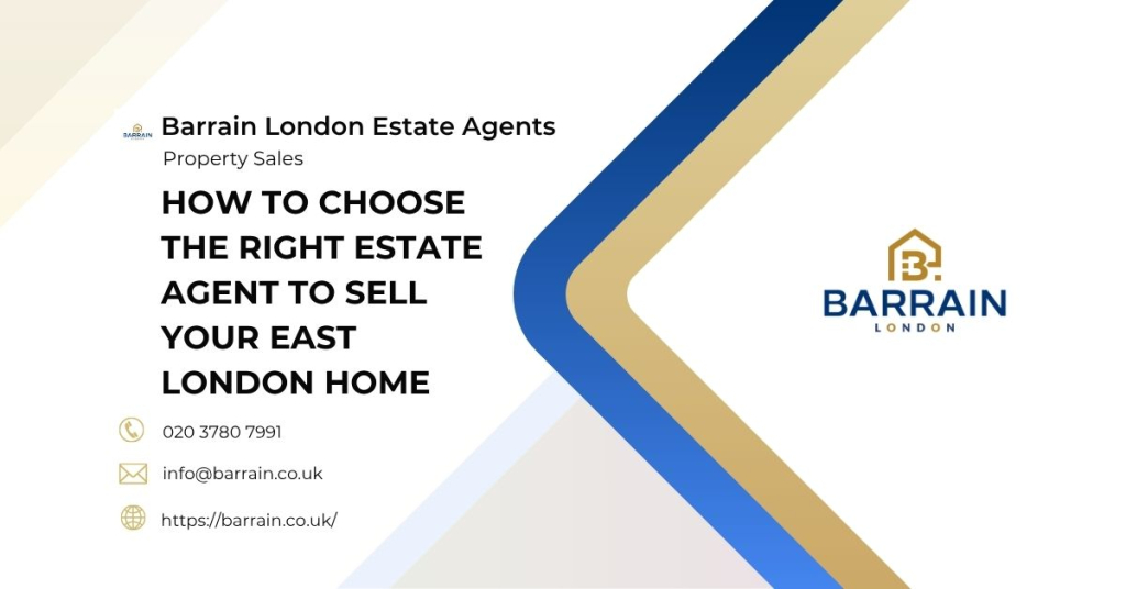 How to Choose the Right Estate Agent to Sell Your East London Home - Barrain London Estate Agents