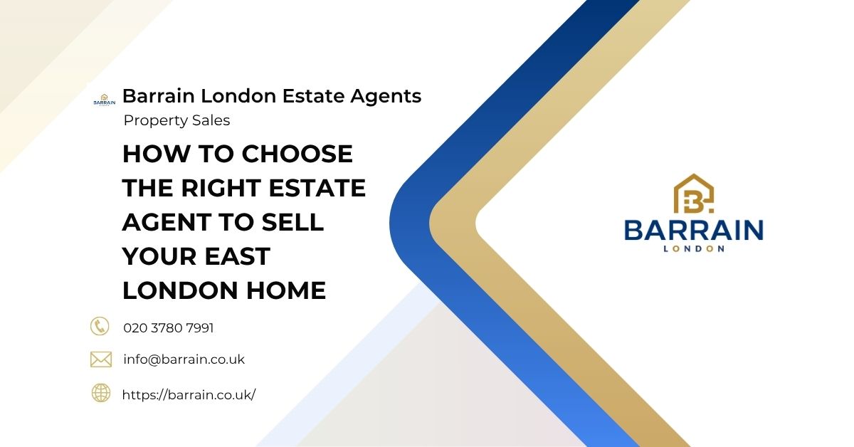 How to Choose the Right Estate Agent to Sell Your East London Home - Barrain London Estate Agents