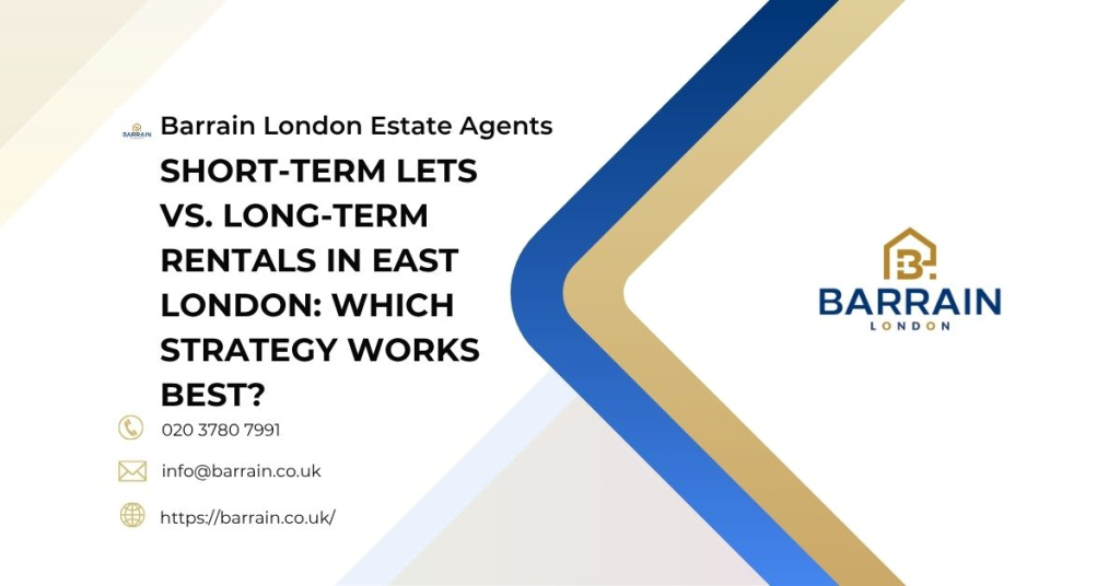 Short‑Term Lets vs. Long‑Term Rentals in East London Which Strategy Works Best - Barrain London Estate Agents