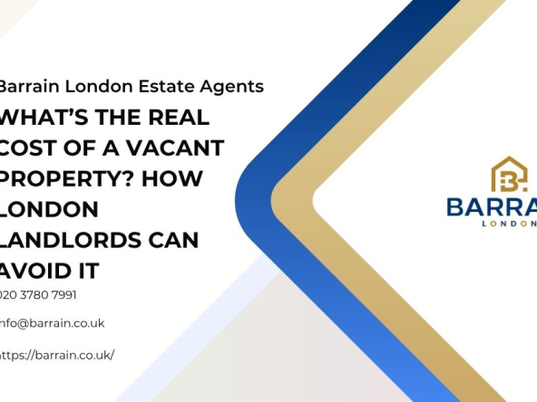 What’s the Real Cost of a Vacant Property How London Landlords Can Avoid It - Barrain London Estate Agents